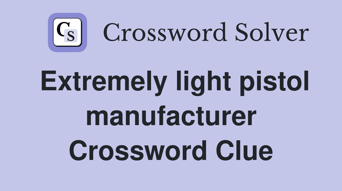 Extremely light pistol manufacturer Crossword Clue