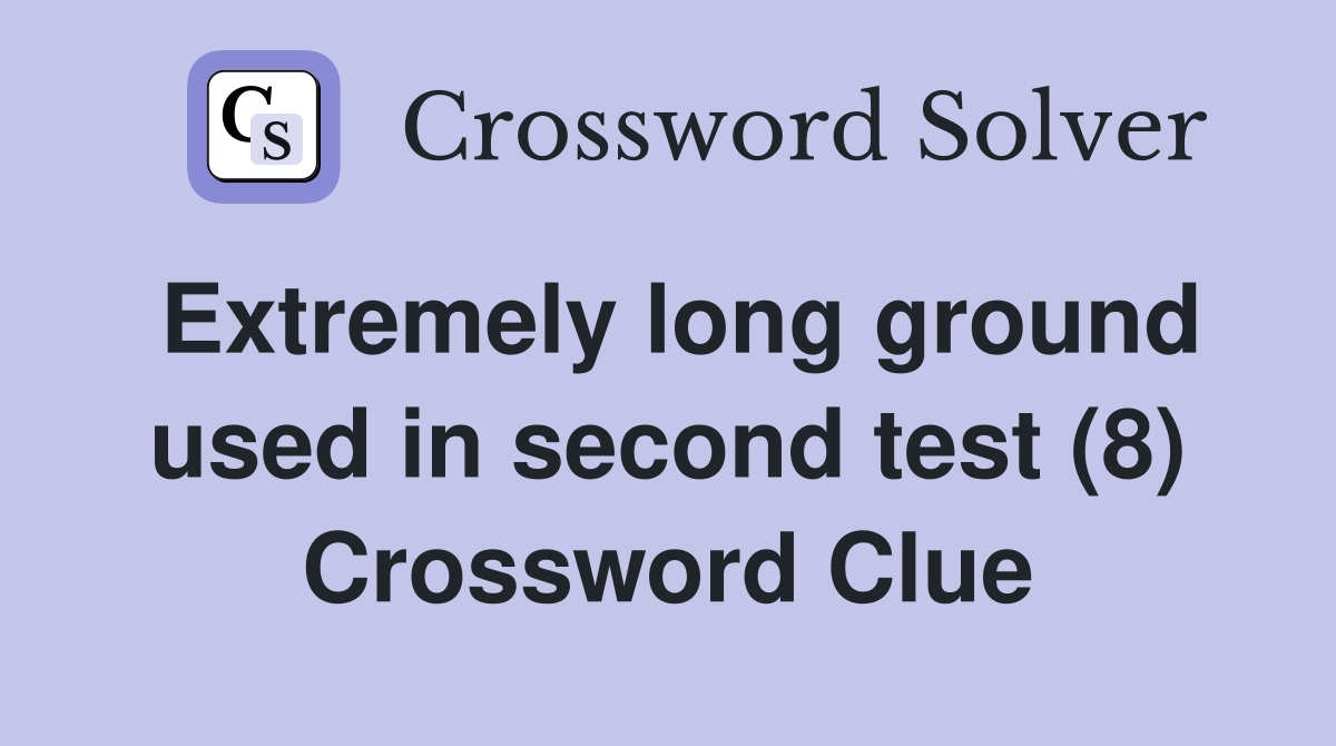 Extremely long ground used in second test (8) Crossword Clue