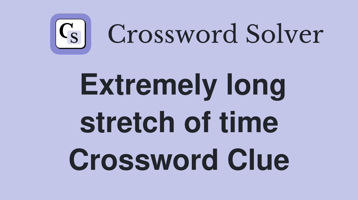 Extremely long stretch of time Crossword Clue