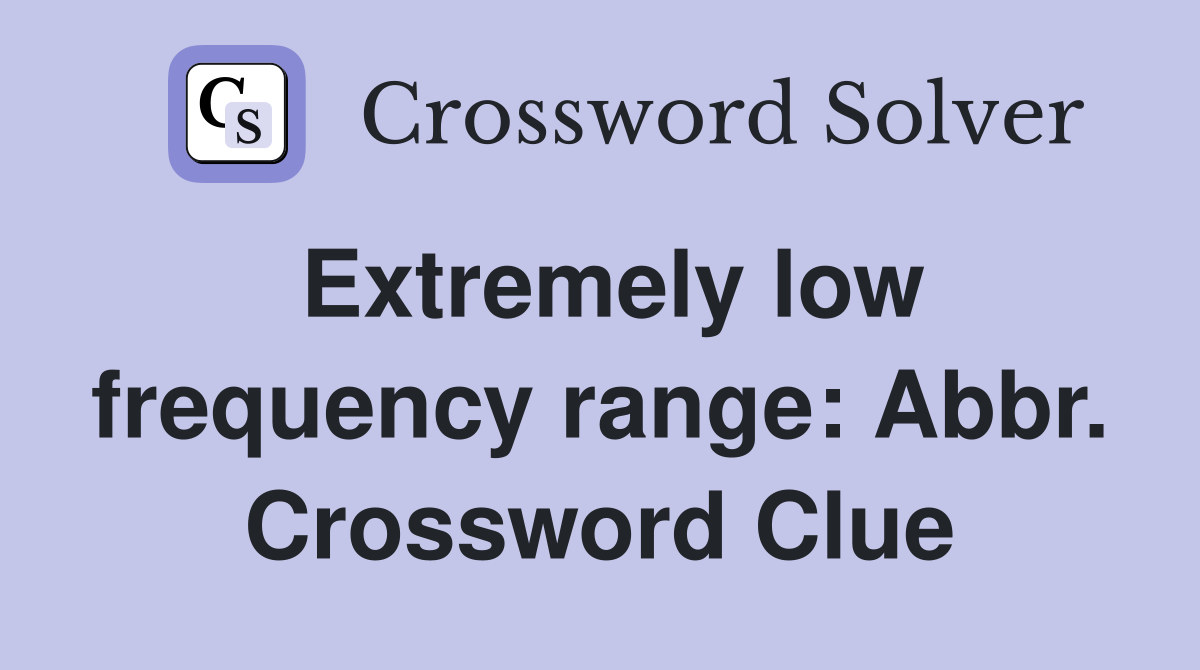 Extremely low frequency range: Abbr. Crossword Clue
