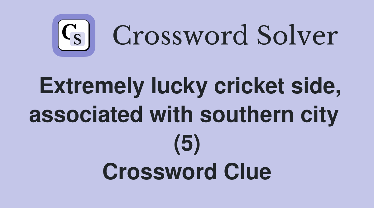 Extremely lucky cricket side, associated with southern city  (5) Crossword Clue