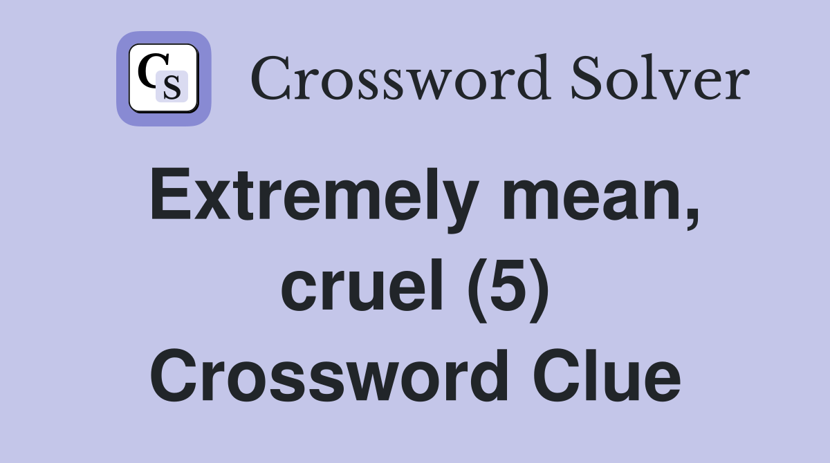 Extremely mean, cruel (5) Crossword Clue