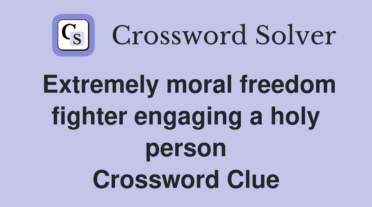 Extremely moral freedom fighter engaging a holy person Crossword Clue