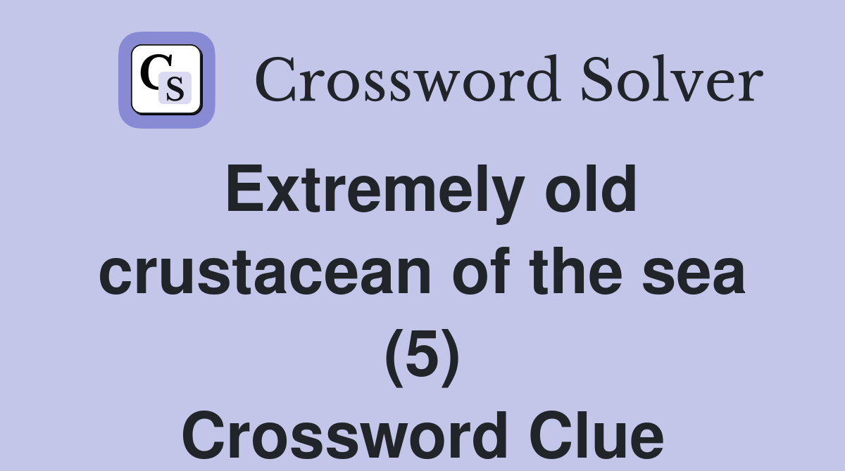 Extremely old crustacean of the sea (5) Crossword Clue