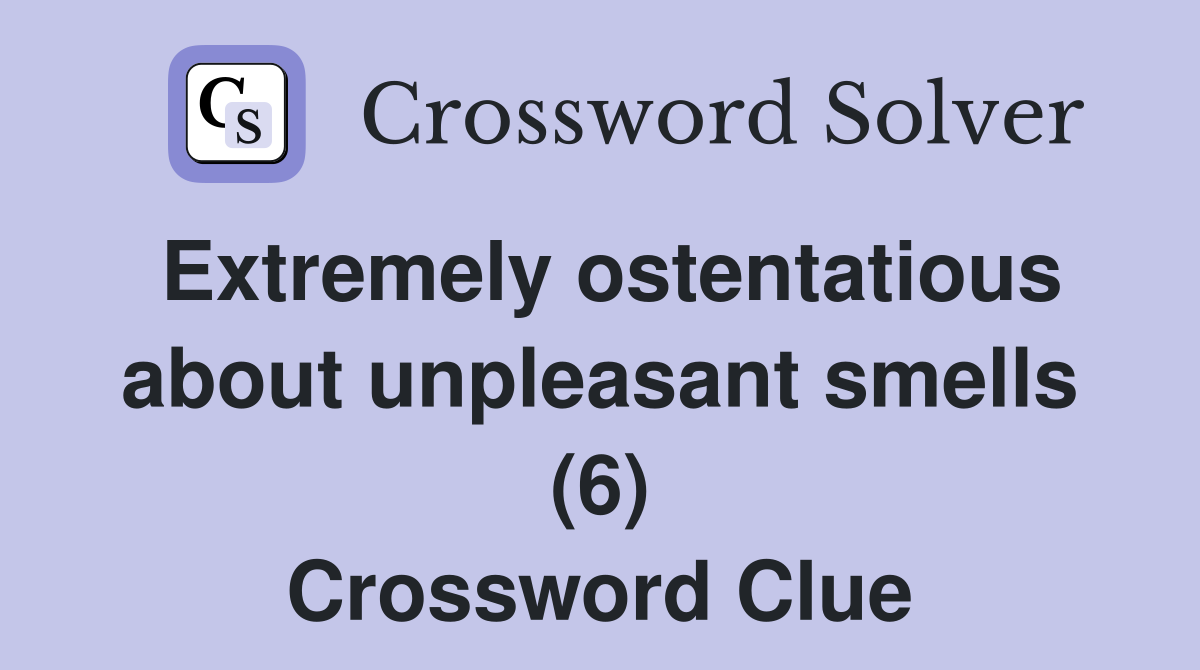 Extremely ostentatious about unpleasant smells (6) Crossword Clue