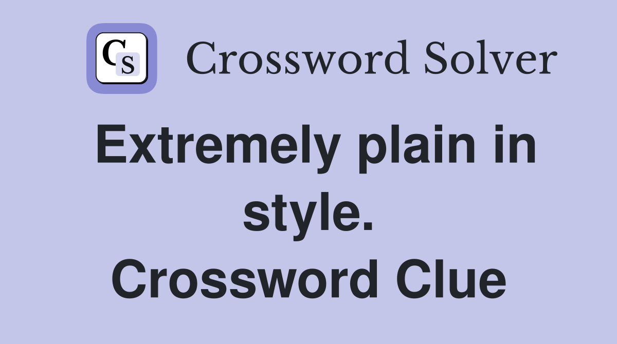 Extremely plain in style. Crossword Clue
