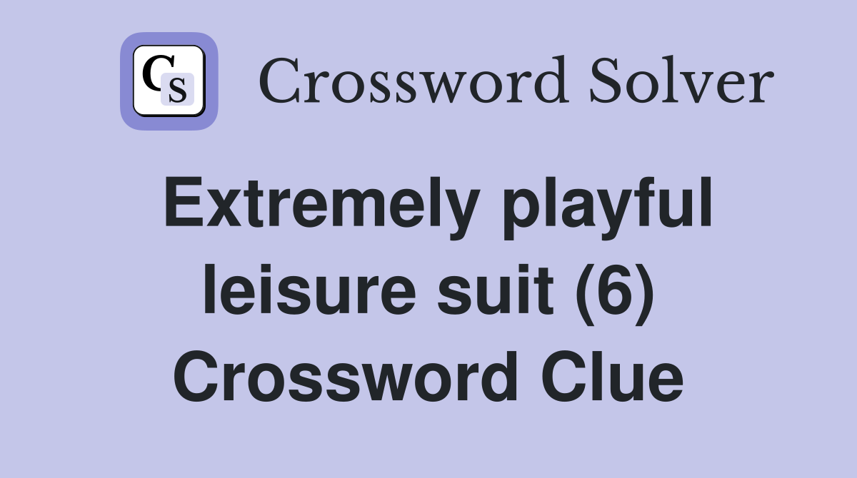 Extremely playful leisure suit (6) Crossword Clue
