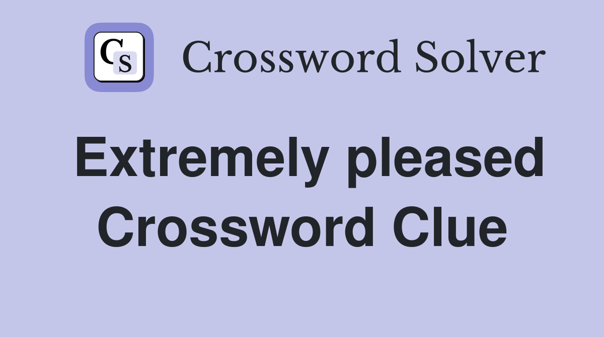 Extremely pleased Crossword Clue