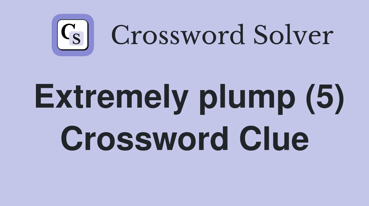 Extremely plump (5) Crossword Clue