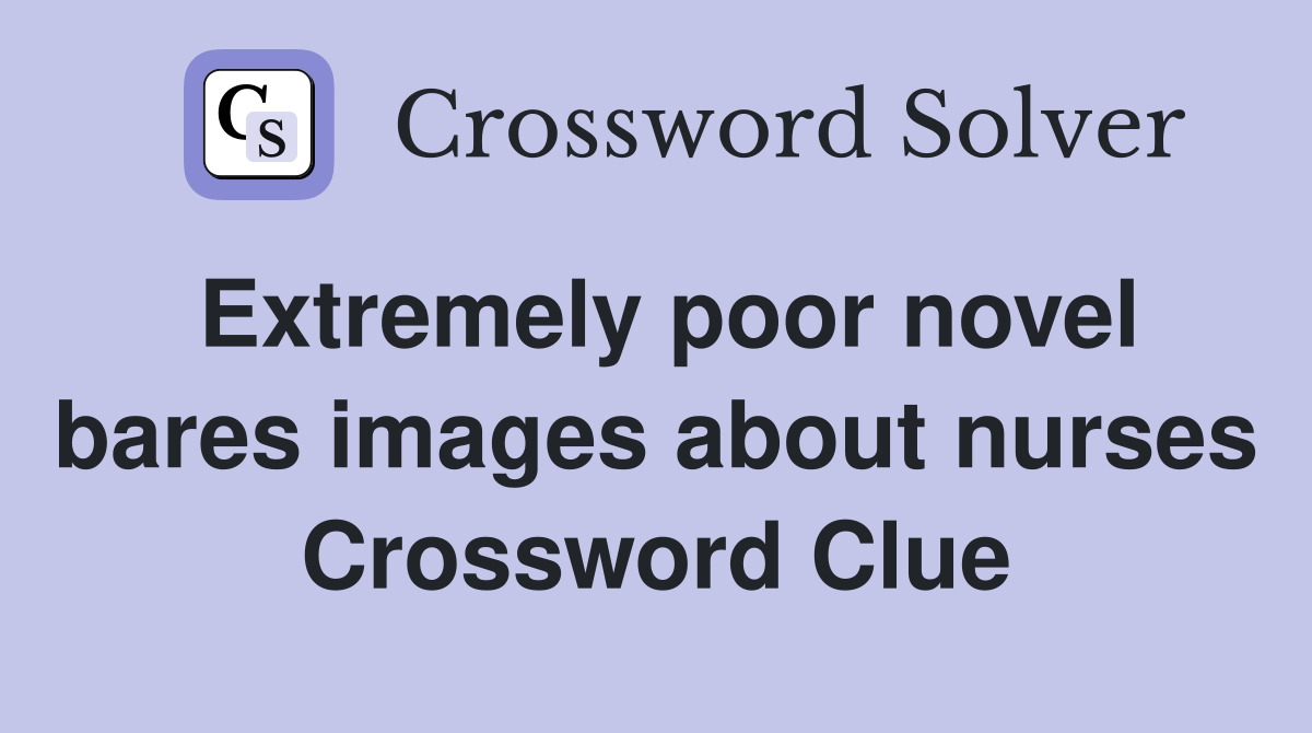 Extremely poor novel bares images about nurses Crossword Clue