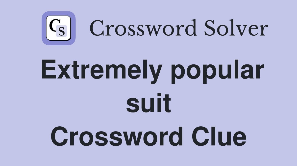 Extremely popular suit Crossword Clue