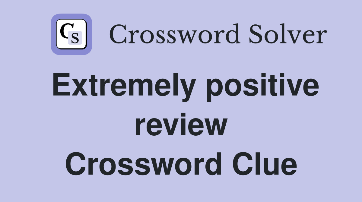 Extremely positive review Crossword Clue