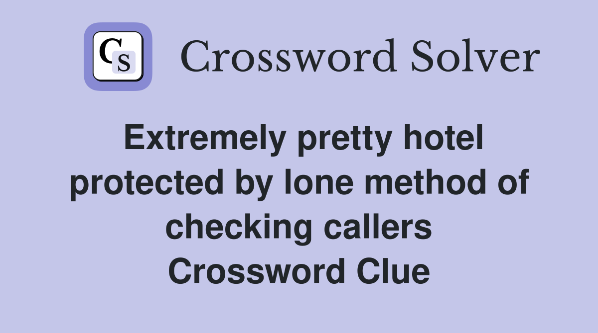 Extremely pretty hotel protected by lone method of checking callers Crossword Clue