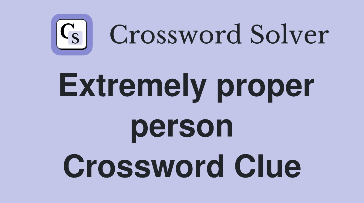 Extremely proper person Crossword Clue