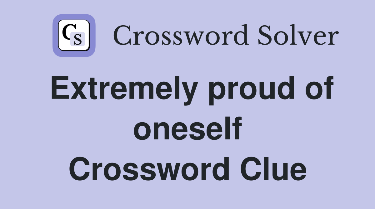 Extremely proud of oneself Crossword Clue