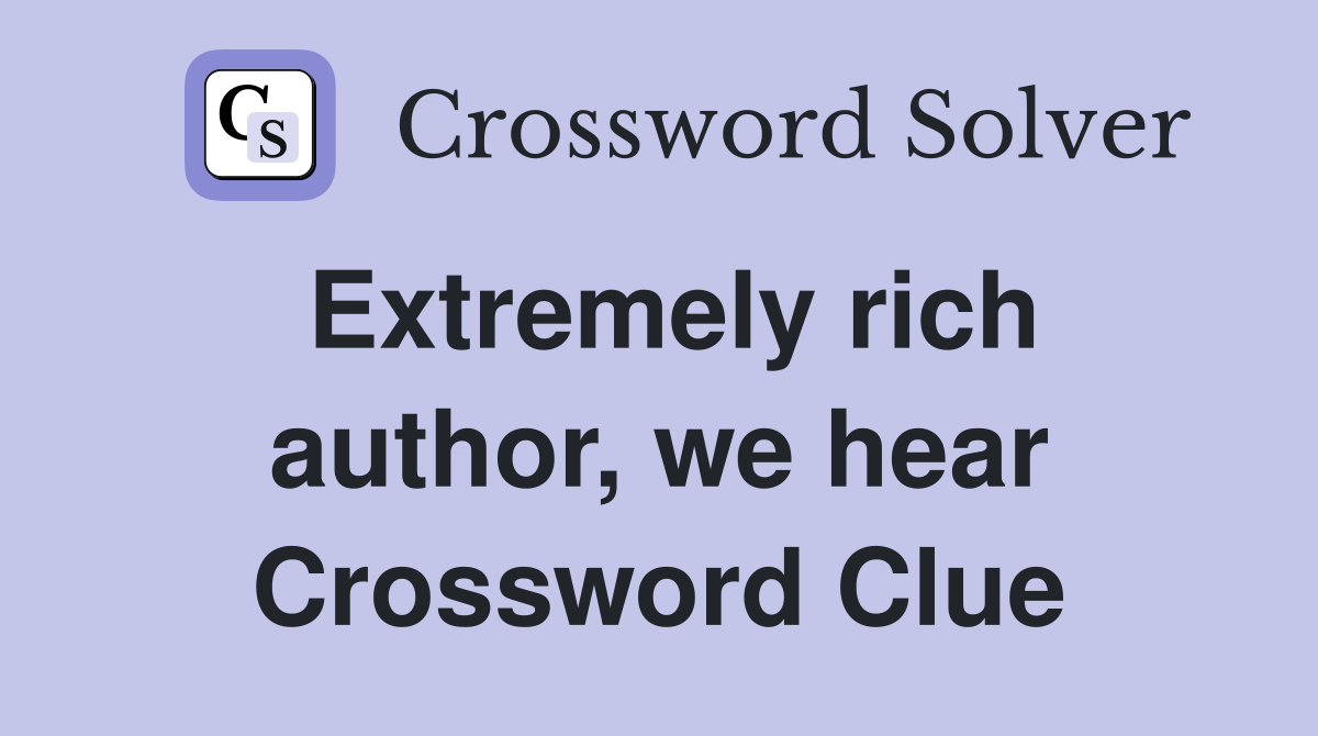 Extremely rich author, we hear Crossword Clue