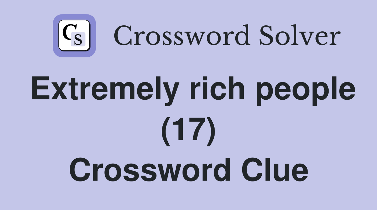 Extremely rich people (17) Crossword Clue
