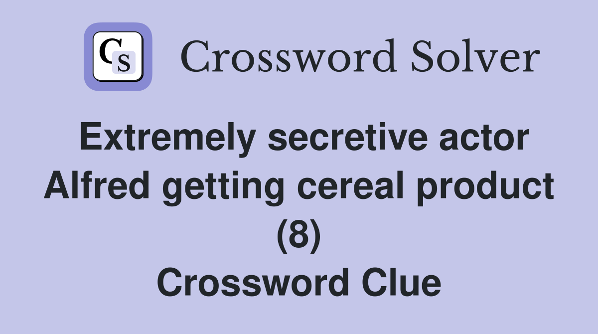 Extremely secretive actor Alfred getting cereal product (8) Crossword Clue
