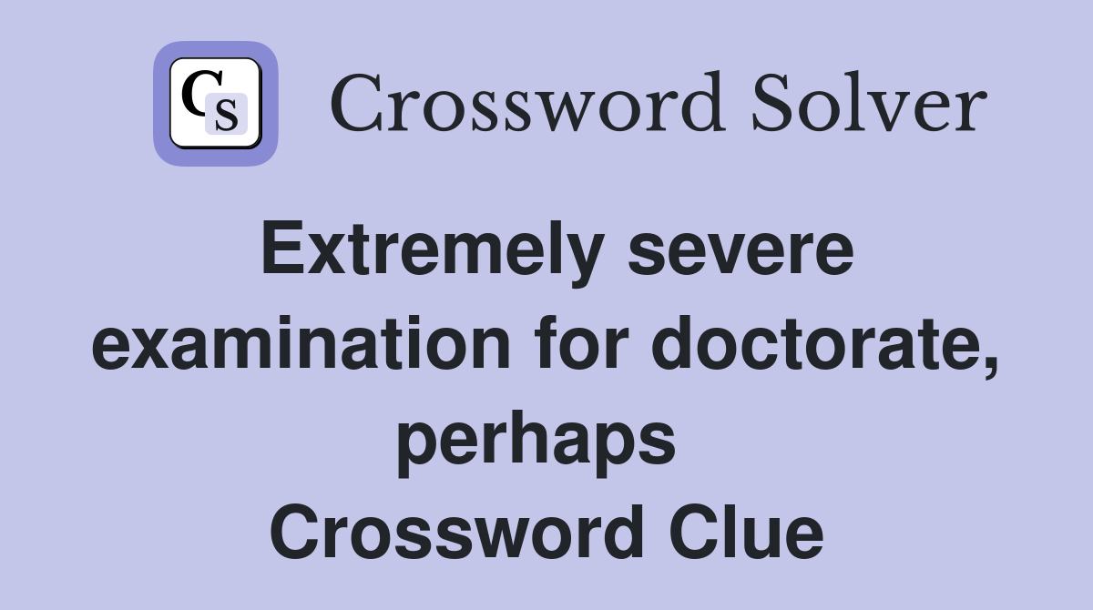 Extremely severe examination for doctorate, perhaps  Crossword Clue