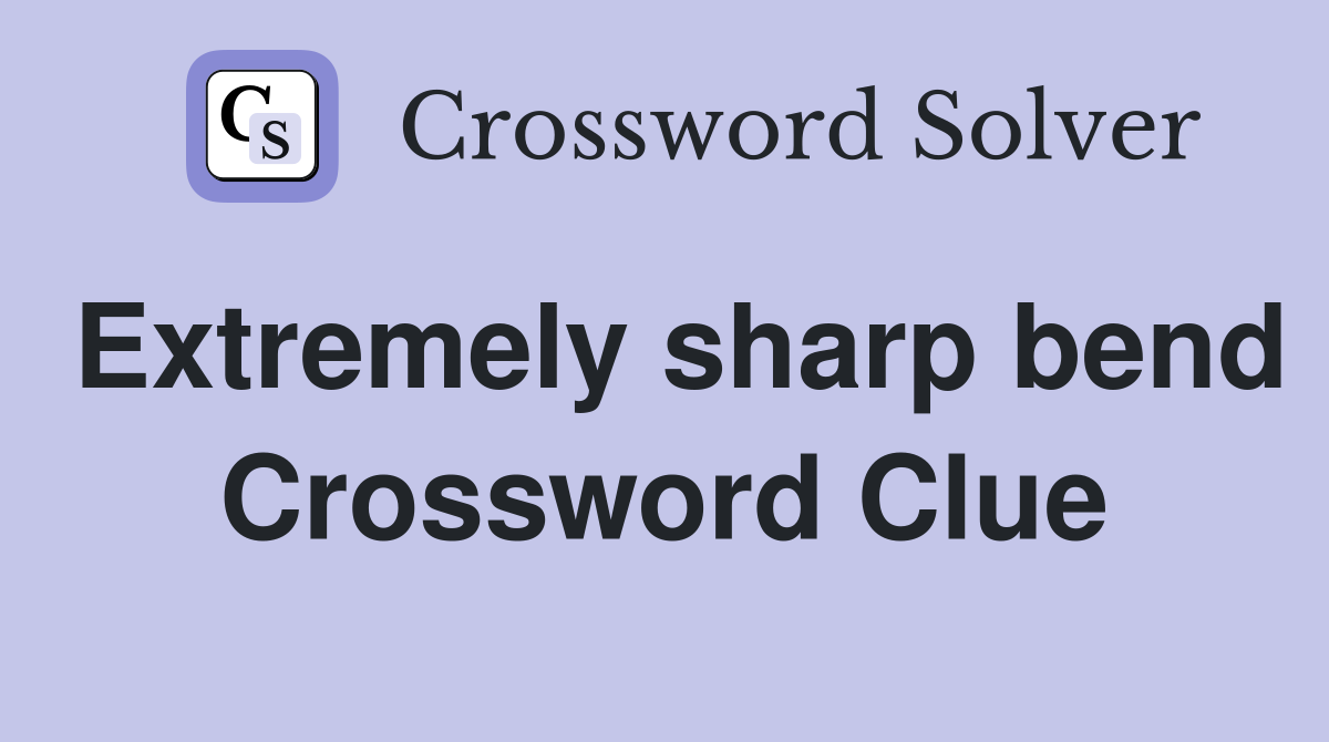 Extremely sharp bend Crossword Clue