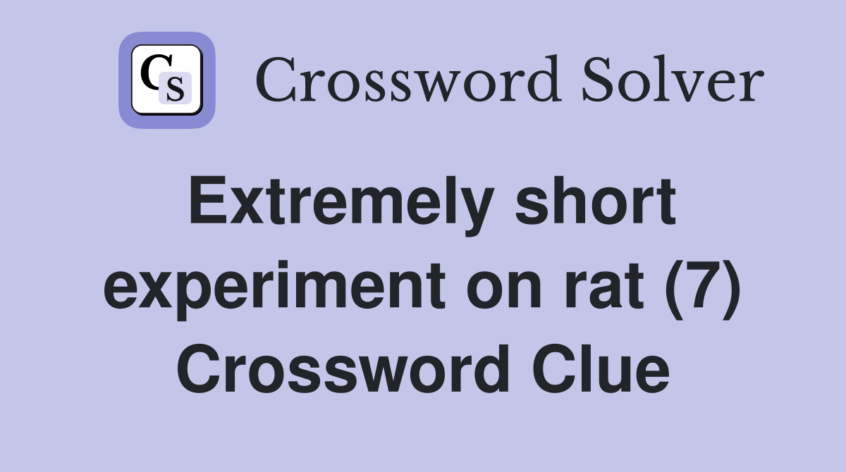 Extremely short experiment on rat (7) Crossword Clue