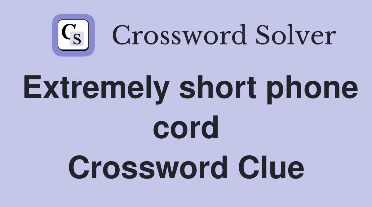 Extremely short phone cord Crossword Clue