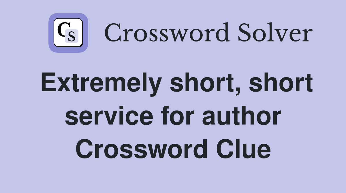 Extremely short, short service for author Crossword Clue
