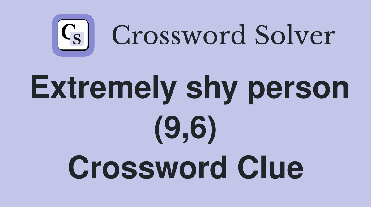 Extremely shy person (9,6) Crossword Clue