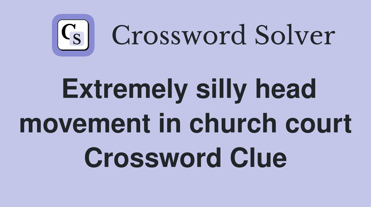 Extremely silly head movement in church court Crossword Clue