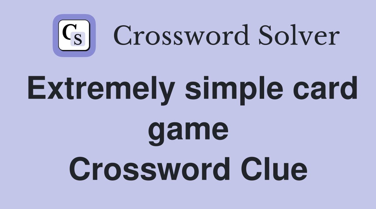Extremely simple card game Crossword Clue
