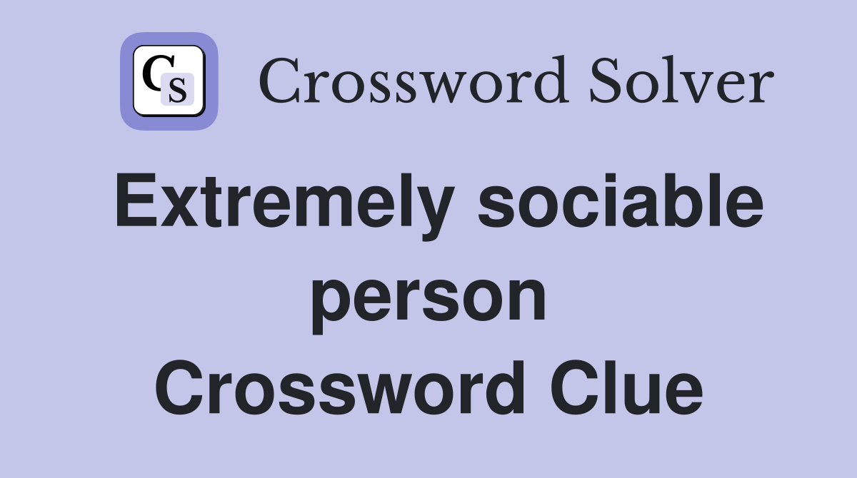 Extremely sociable person Crossword Clue