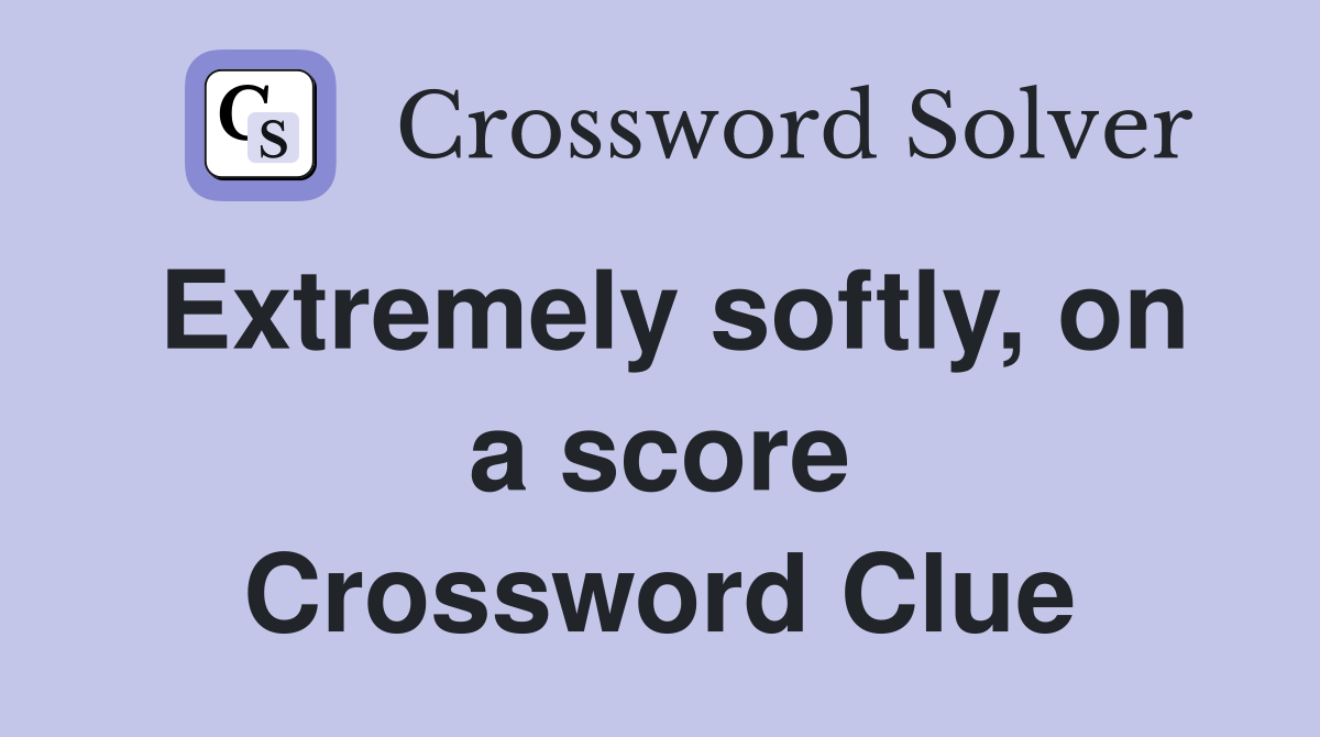 Extremely softly, on a score Crossword Clue