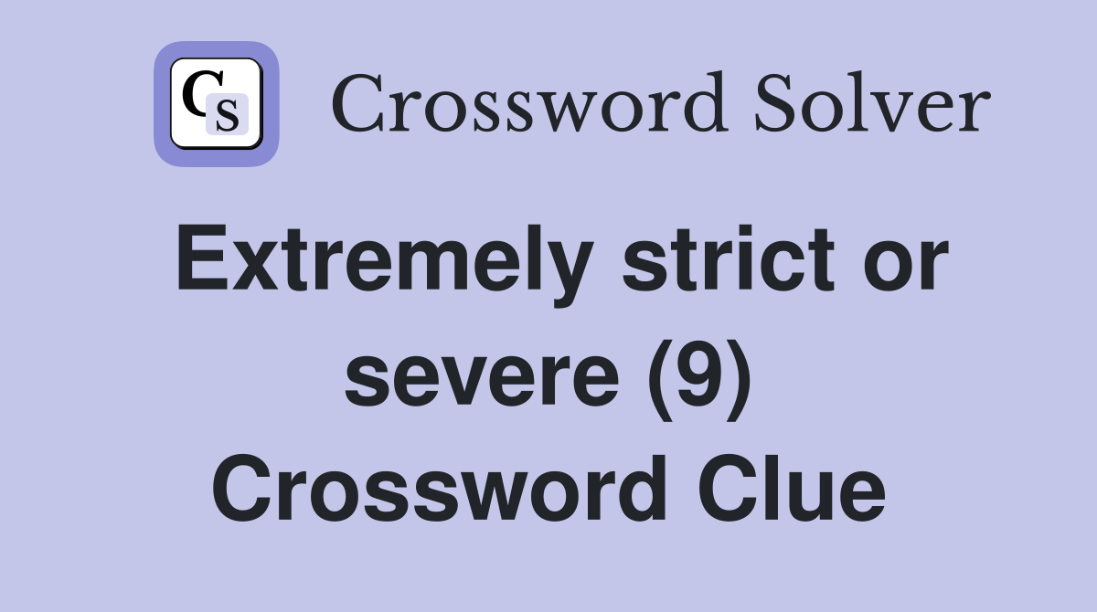 Extremely strict or severe (9) Crossword Clue