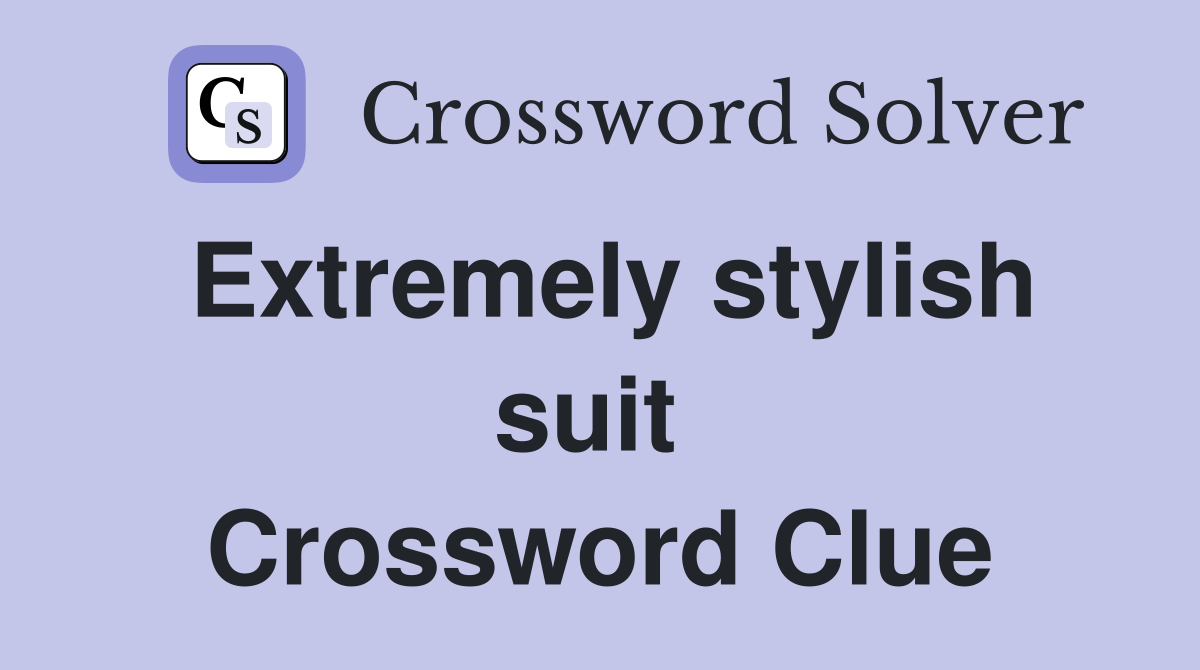 Extremely stylish suit  Crossword Clue