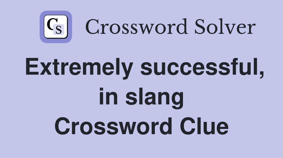 Extremely successful, in slang Crossword Clue