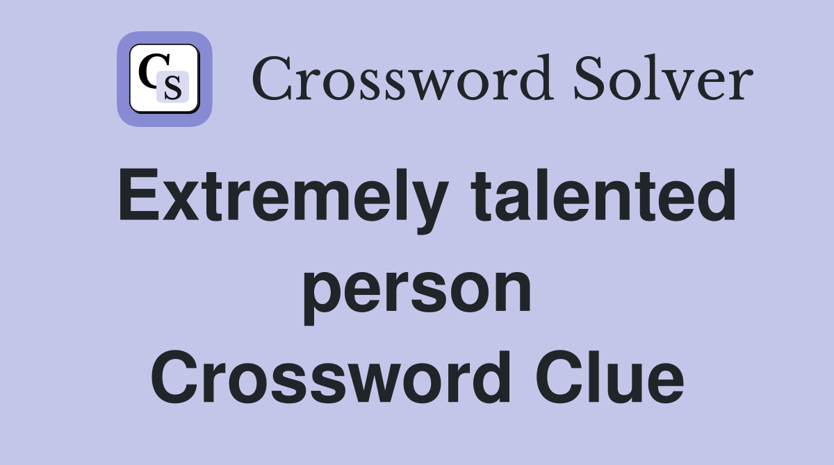 Extremely talented person Crossword Clue