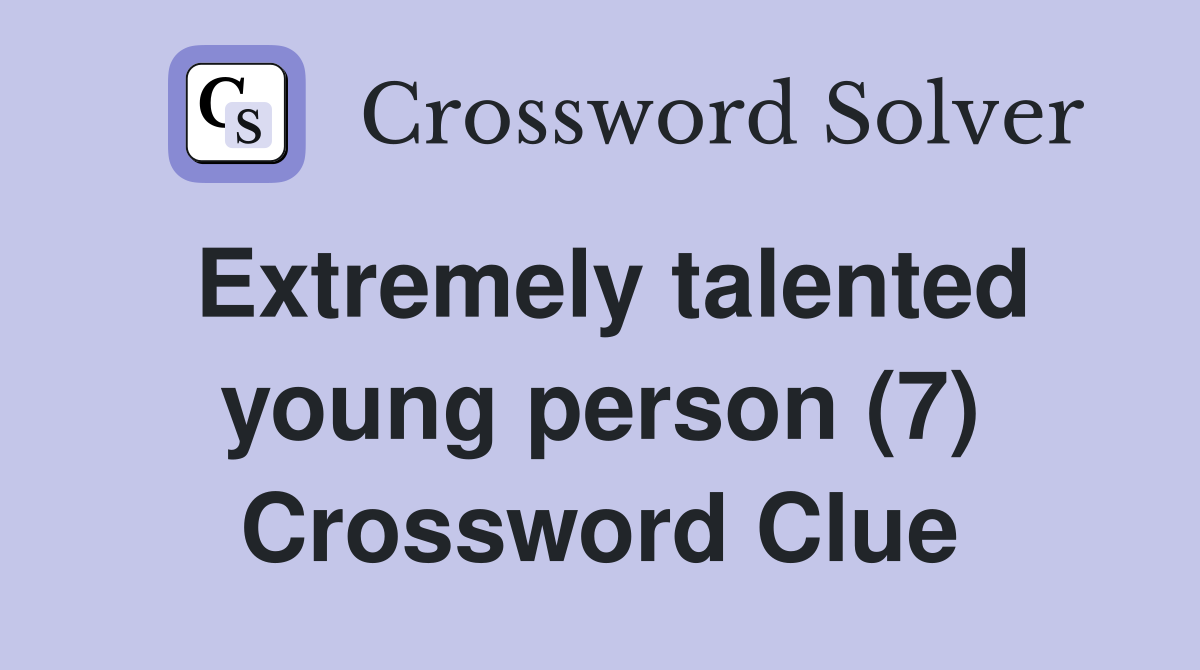 Extremely talented young person (7) Crossword Clue