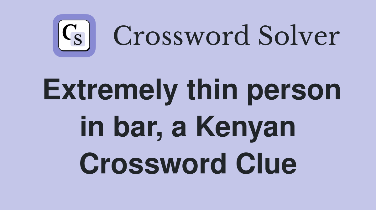 Extremely thin person in bar, a Kenyan Crossword Clue