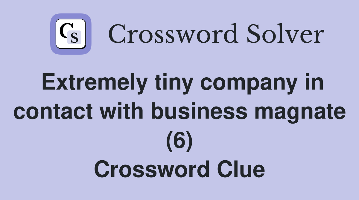 Extremely tiny company in contact with business magnate (6) Crossword Clue