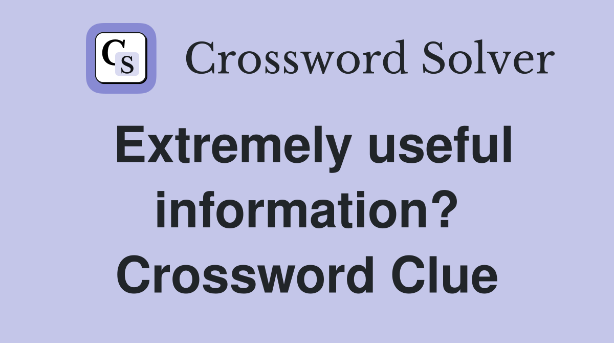 Extremely useful information? Crossword Clue