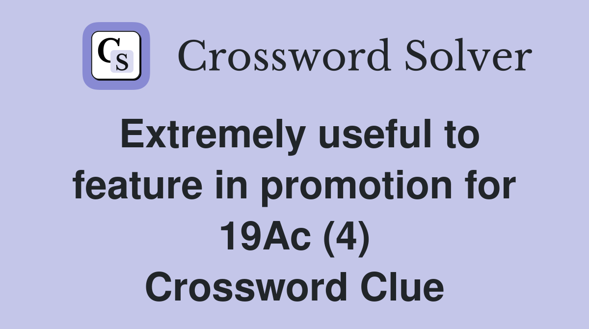 Extremely useful to feature in promotion for 19Ac (4) Crossword Clue