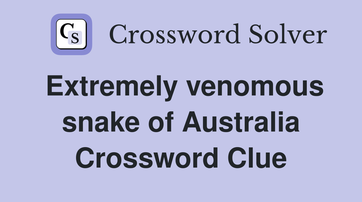 Extremely venomous snake of Australia Crossword Clue