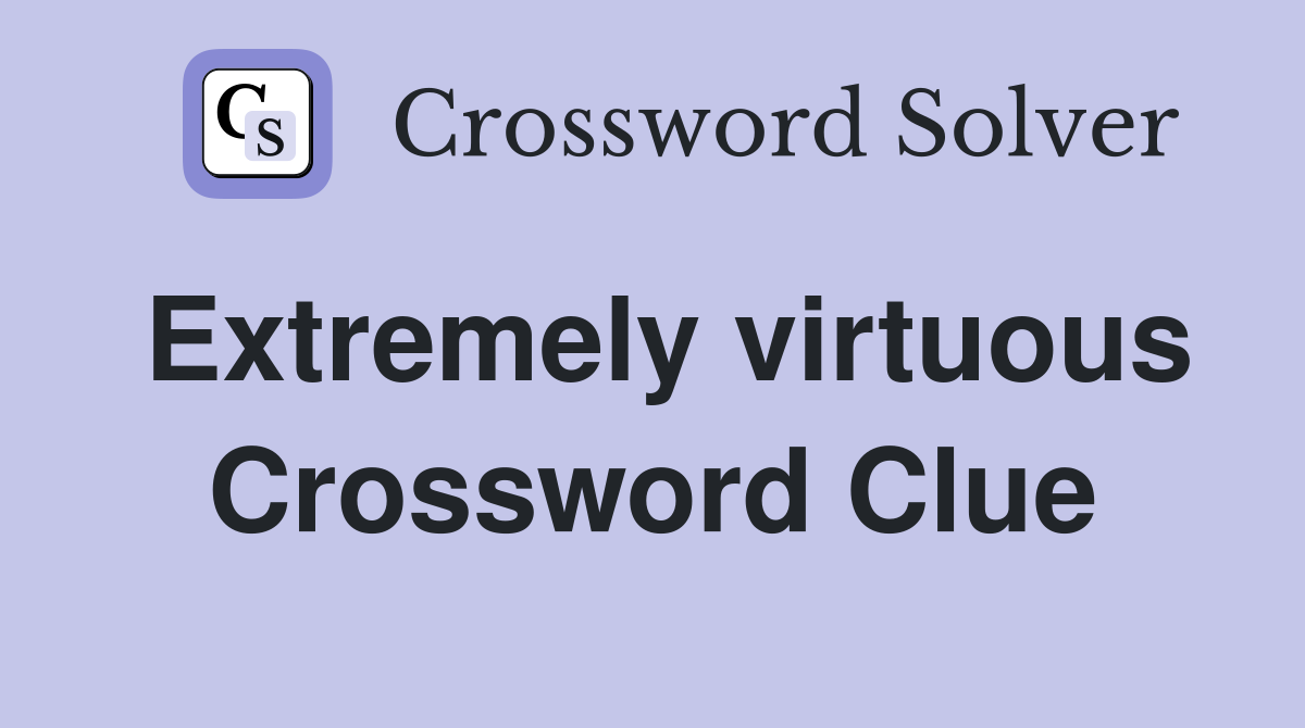 Extremely virtuous Crossword Clue