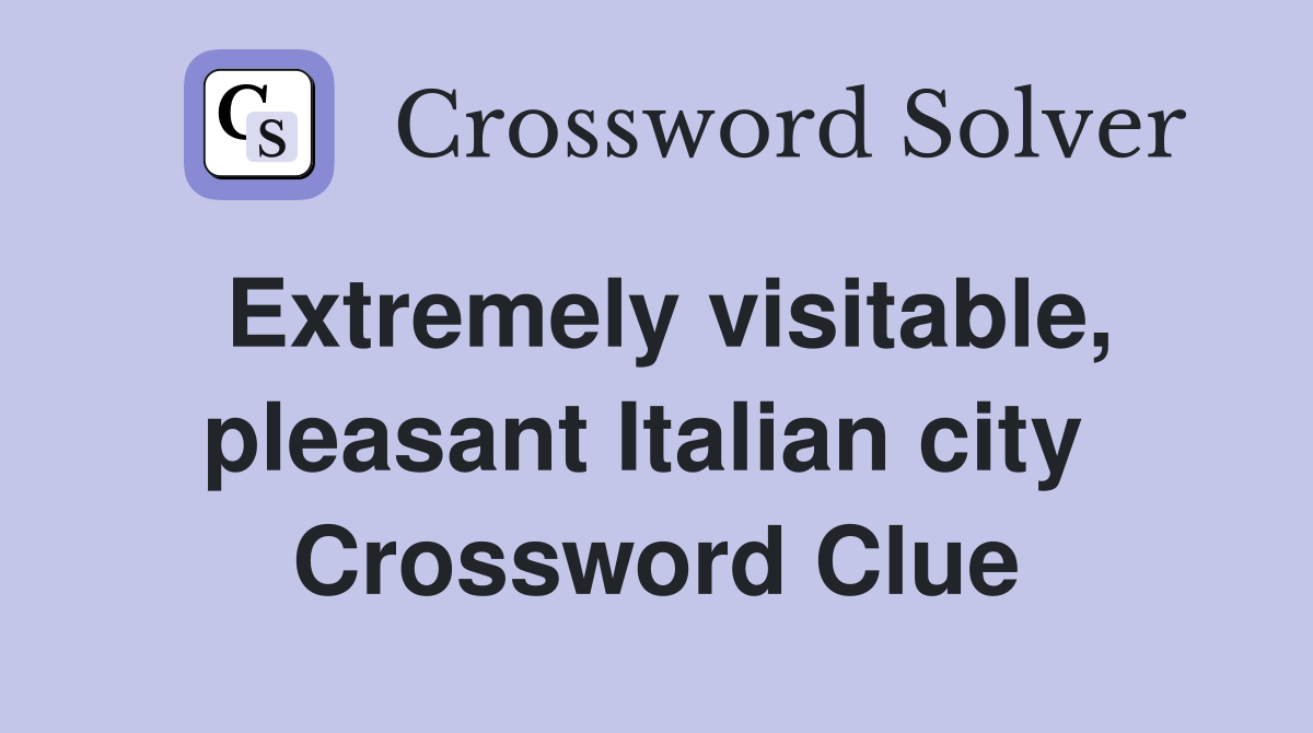 Extremely visitable, pleasant Italian city  Crossword Clue