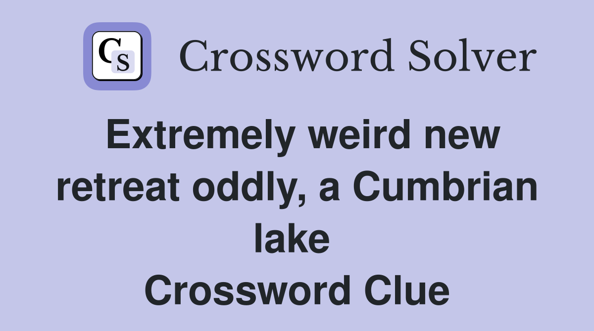 Extremely weird new retreat oddly, a Cumbrian lake  Crossword Clue