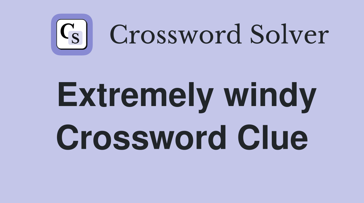 Extremely windy Crossword Clue