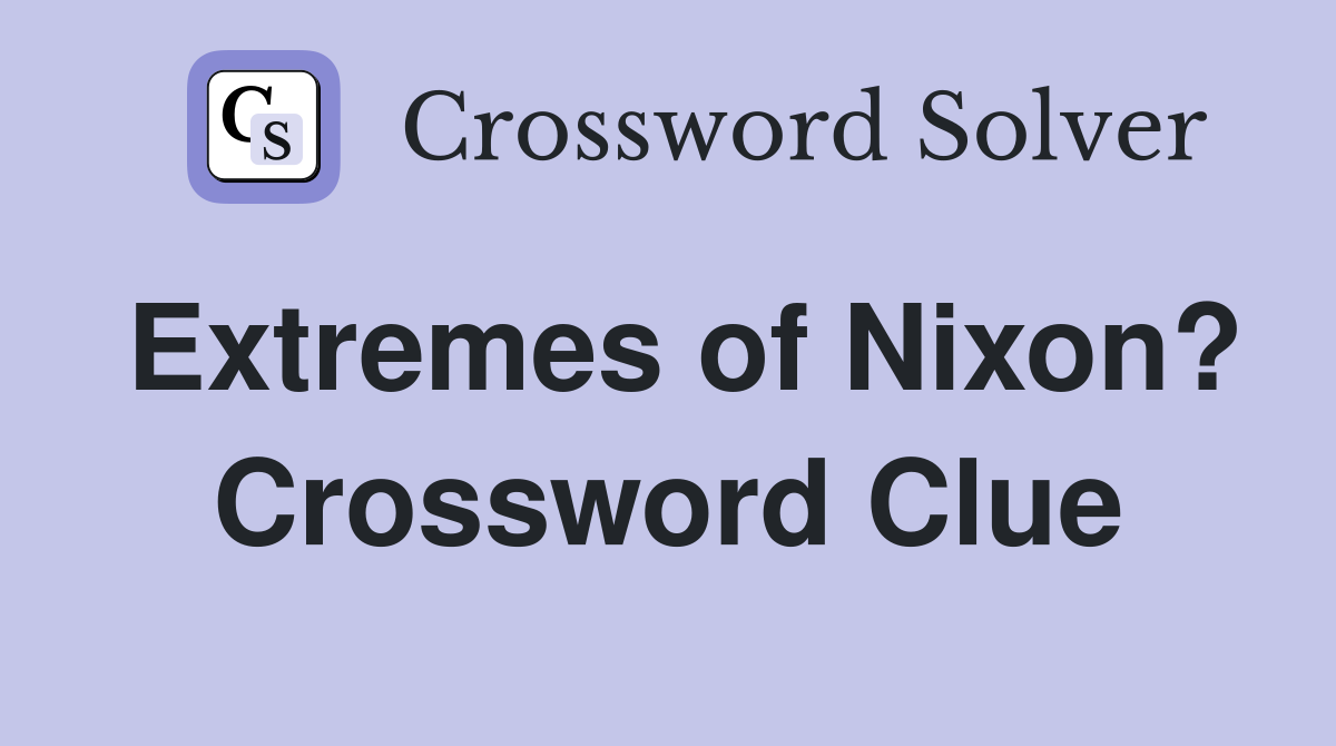 Extremes of Nixon? Crossword Clue