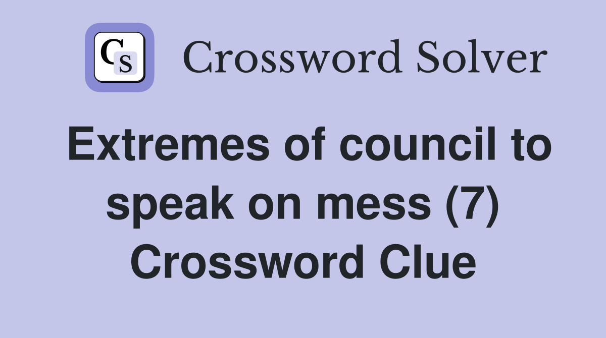 Extremes of council to speak on mess (7) Crossword Clue