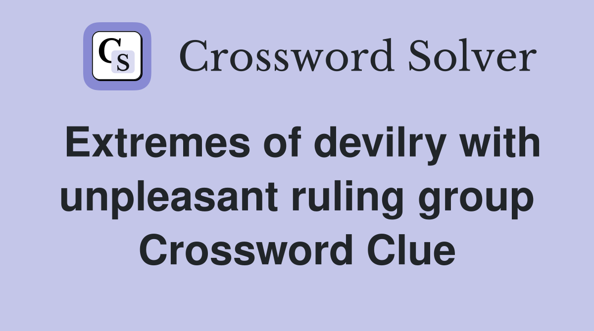 Extremes of devilry with unpleasant ruling group Crossword Clue