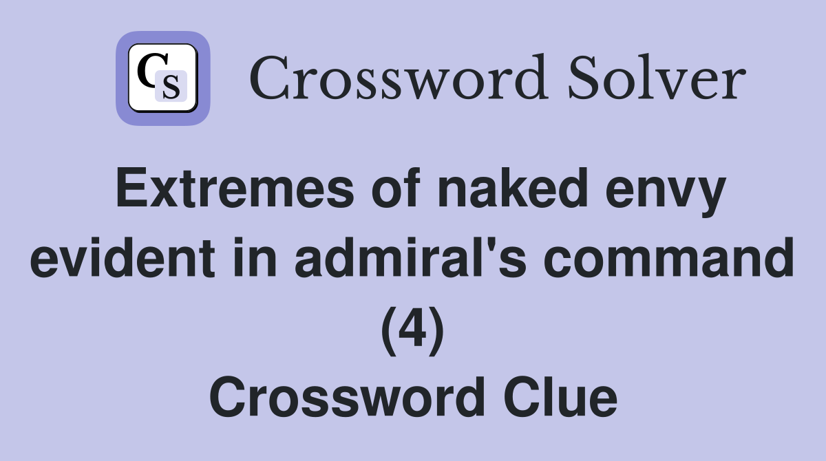 Extremes of naked envy evident in admiral's command (4) Crossword Clue